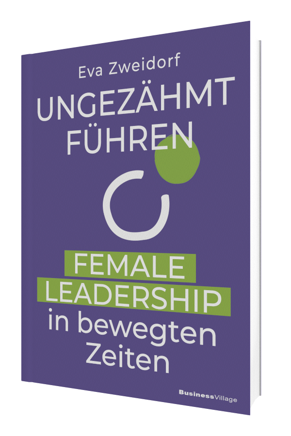 Buchcover "Ungezähmt führen: Female Leadership in bewegten Zeiten" von Eva Zweidorf